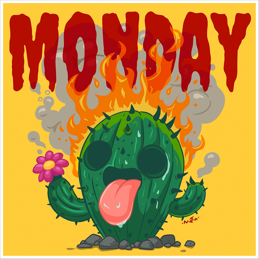 MONDAY #56 - “Il lunedì ti fa sentire come un cactus in fiamme, ma cerchi comunque di sorridere”.