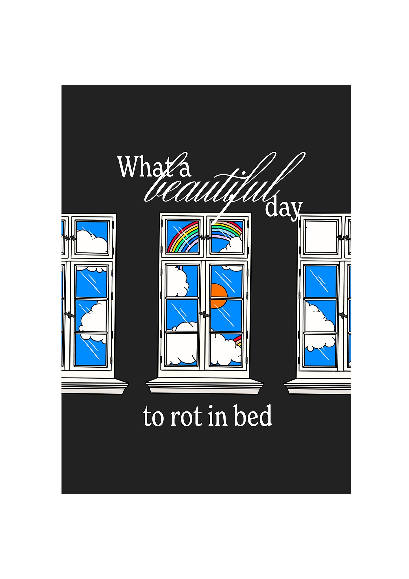 What a beautiful day to rot in bed.