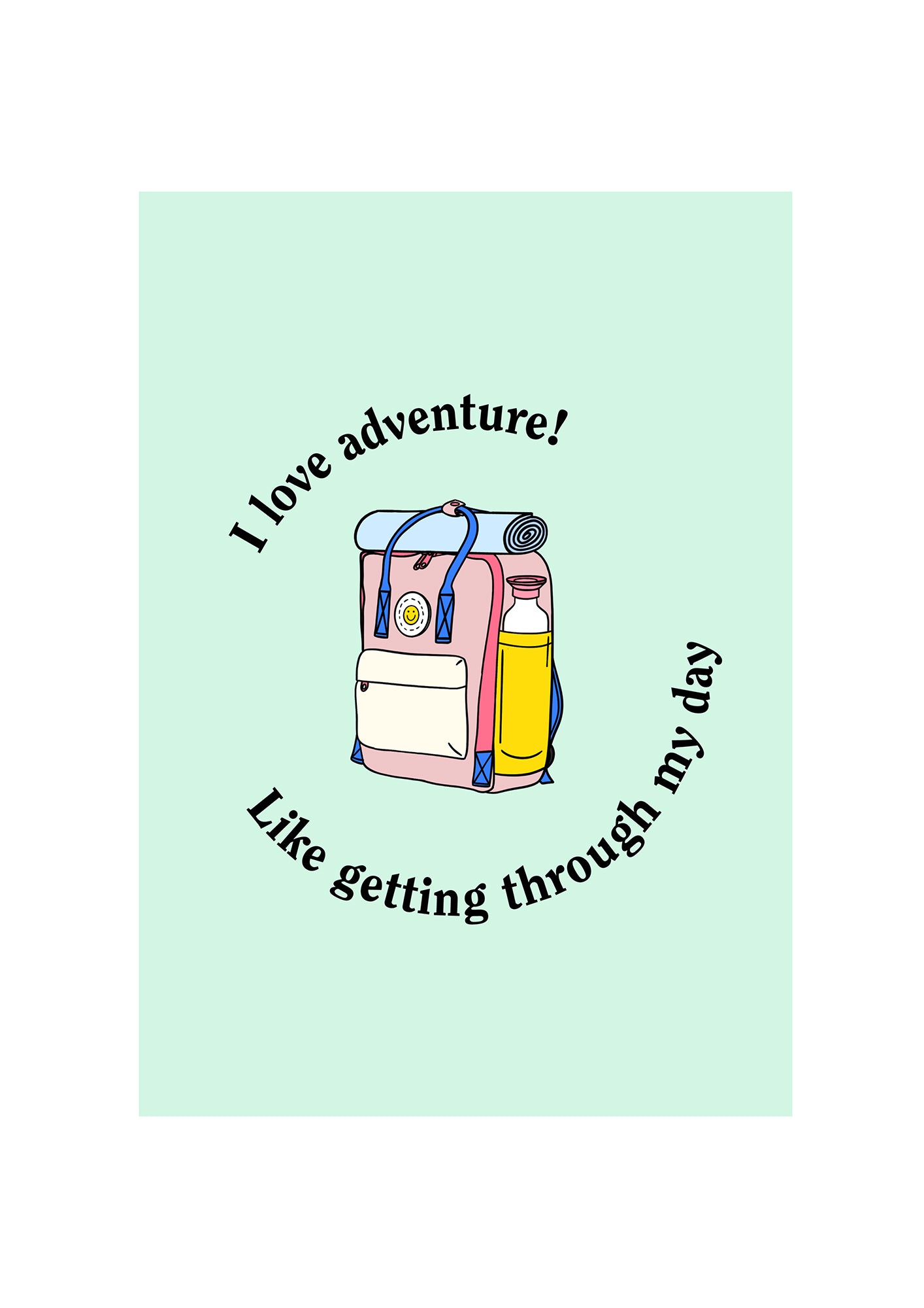 I love adventure! Like getting through my day.