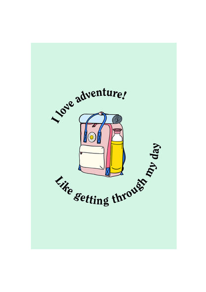 I love adventure! Like getting through my day.