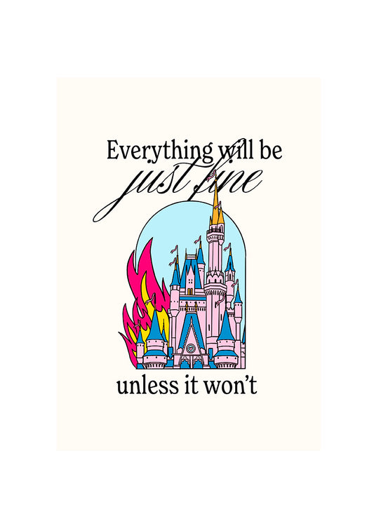 Everything will be just fine, unless it won't.