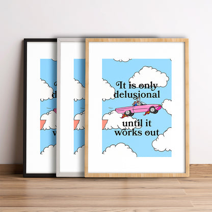 It is only delusional until it works out.