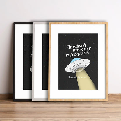 It wasn't Mercury retrograde, I'm actually insane.