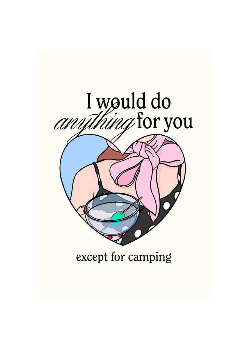 I would do anything for you, except for camping.